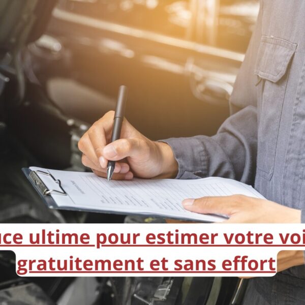 L’astuce ultime pour estimer votre voiture gratuitement et sans effort